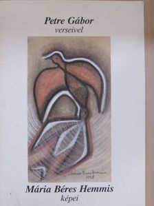 Petre Gábor - Mária Béres Hemmis képei Petre Gábor verseivel [antikvár]