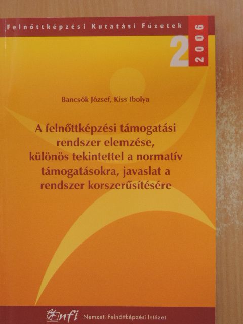 Bancsók József - A felnőttképzési támogatási rendszer elemzése, különös tekintettel a normatív támogatásokra, javaslat a rendszer korszerűsítésére [antikvár]