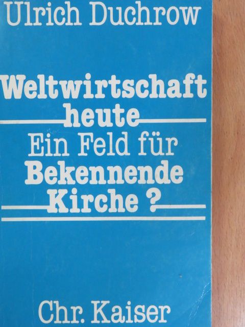 Ulrich Duchrow - Weltwirtschaft heute - Ein Feld für Bekennende Kirche? [antikvár]