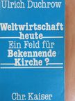 Ulrich Duchrow - Weltwirtschaft heute - Ein Feld für Bekennende Kirche? [antikvár]