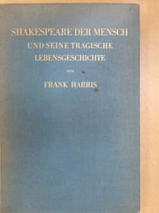 Frank Harris - Shakespeare der Mensch und seine tragische Lebensgeschichte [antikvár]