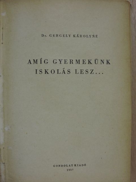 Dr. Gergely Károlyné - Amíg gyermekünk iskolás lesz... [antikvár]
