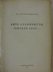 Dr. Gergely Károlyné - Amíg gyermekünk iskolás lesz... [antikvár]