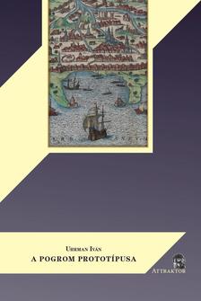 Uhrman Iván - A POGROM PROTOTÍPUSA ALEXANDRIA KR. U. 38-BAN