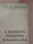 T. I. Ojzerman - A marxista filozófia kialakulása [antikvár]