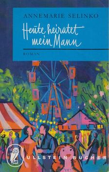 SELINKO, ANNEMARIE - Heute heiratet mein Mann [antikvár]