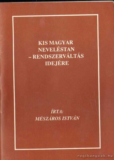 MÉSZÁROS ISTVÁN - Kis magyar neveléstan - rendszerváltás idejére [antikvár]