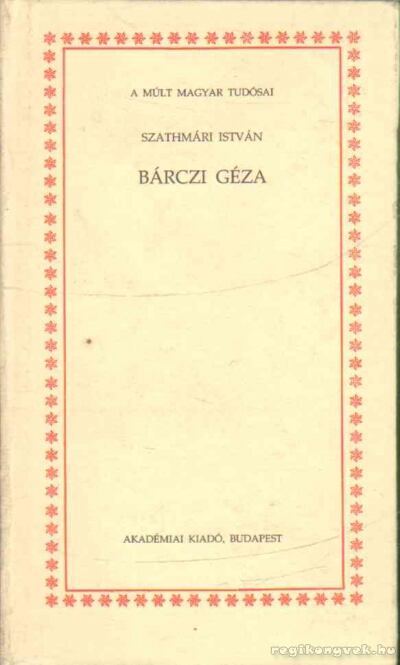 SZATHMÁRI ISTVÁN - Bárczi Géza [antikvár]
