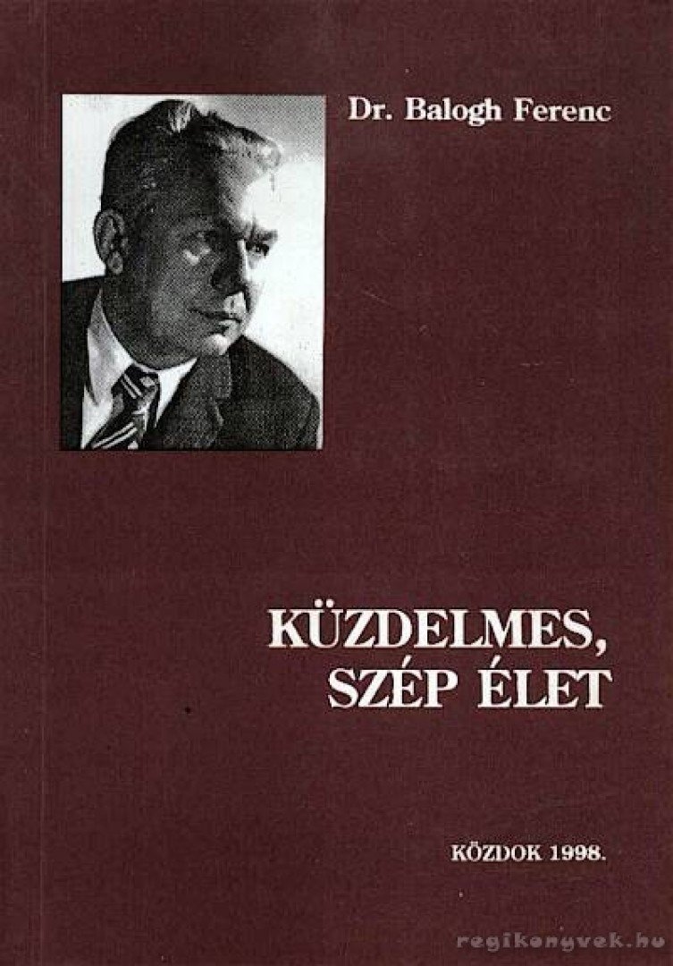Dr. Balogh Ferenc - Küzdelmes, szép élet [antikvár]