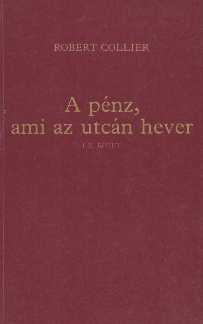 Collier, Robert - A pénz, ami az utcán hever I-II. (egy kötetben) [antikvár]