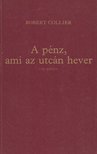Collier, Robert - A pénz, ami az utcán hever I-II. (egy kötetben) [antikvár]