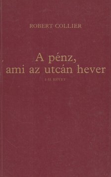 Collier, Robert - A pénz, ami az utcán hever I-II. (egy kötetben) [antikvár]