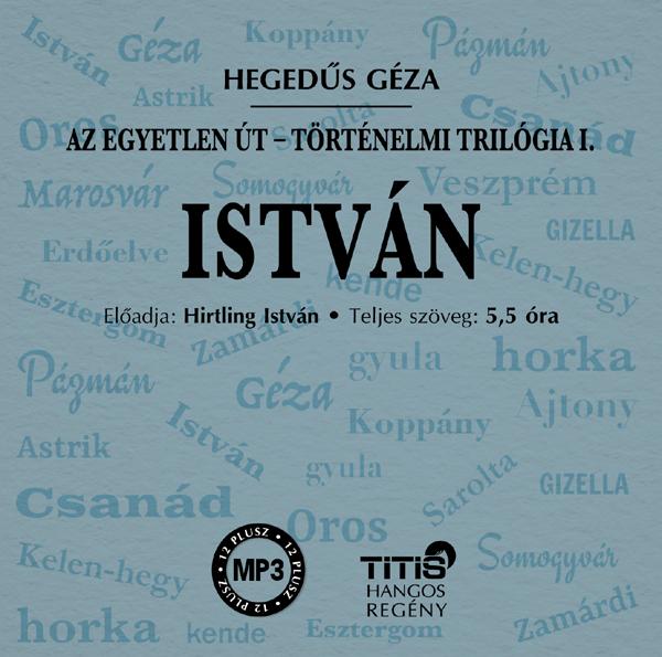 Hegedüs Géza - István - Történelmi trilógia I. regény
