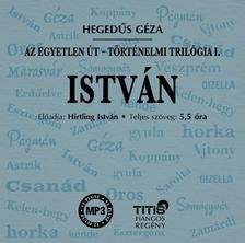 Hegedüs Géza - István - Történelmi trilógia I. regény