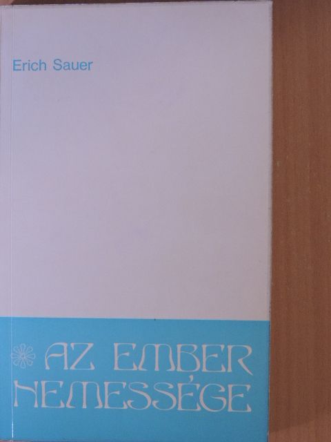 Erich Sauer - Az ember nemessége [antikvár]