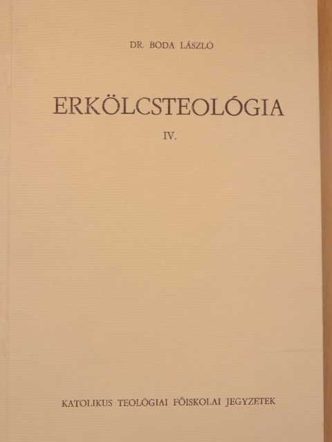 Dr. Boda László - Erkölcsteológia IV. [antikvár]