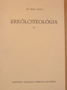 Dr. Boda László - Erkölcsteológia IV. [antikvár]