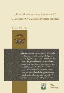 Glattfelder Gyula - Glattfelder Gyula összegyűjtött munkái I.