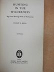 Stanley E. Brock - Hunting in the Wilderness [antikvár]