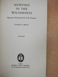 Stanley E. Brock - Hunting in the Wilderness [antikvár]