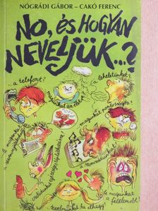 Nógrádi Gábor - No, és hogyan neveljük...? [antikvár]
