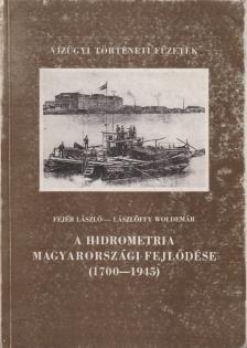 Fejér László, Lászlóffy Woldemár - A hidrometria magyarországi fejlődése (1700-1945) [antikvár]