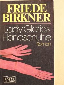 Friede Birkner - Lady Glorias Handschuhe [antikvár]