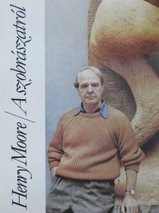 Henry Moore - A szobrászatról [antikvár]