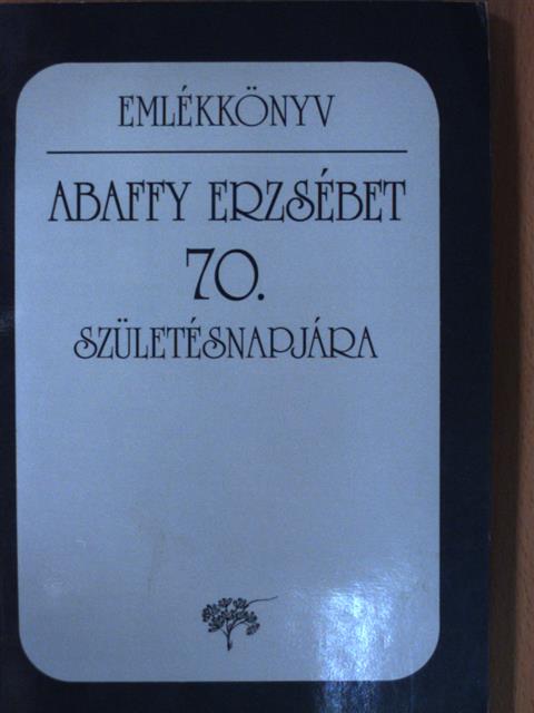 A. Molnár Ferenc - Emlékkönyv Abaffy Erzsébet 70. születésnapjára [antikvár]