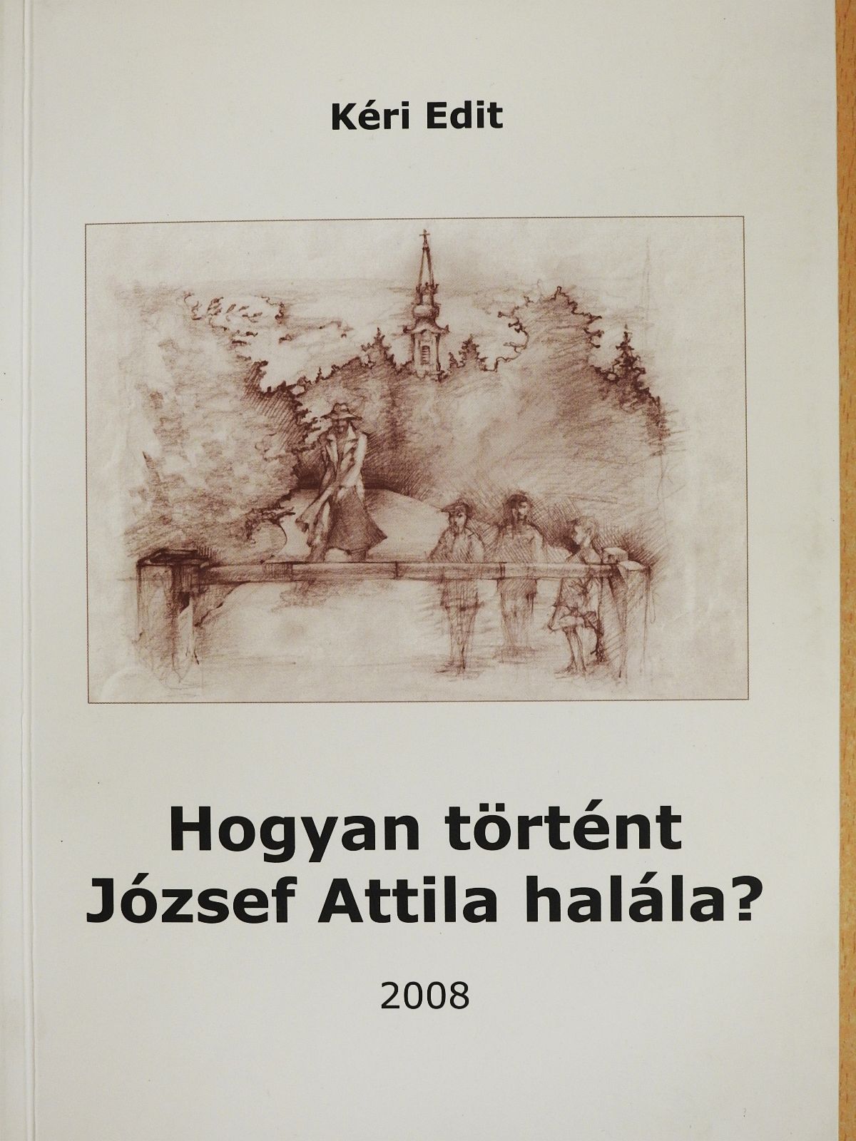 Kéri Edit - Hogyan történt József Attila halála? (dedikált példány) [antikvár]