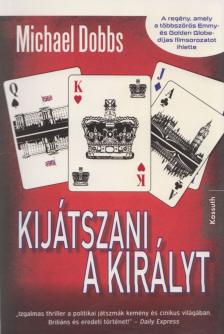 Michael Dobbs - Kijátszani a királyt [antikvár]