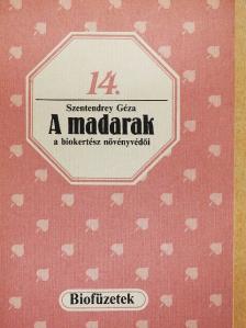 Szentendrey Géza - A madarak a biokertész növényvédői [antikvár]
