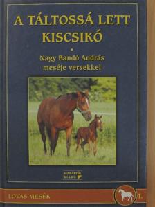 Nagy Bandó András - A táltossá lett kiscsikó [antikvár]