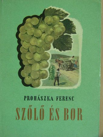 Prohászka Ferenc - Szőlő és bor [antikvár]