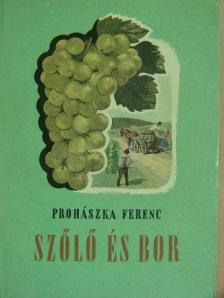 Prohászka Ferenc - Szőlő és bor [antikvár]