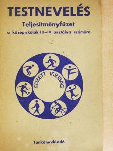 Dr. Nagy Tamás - Testnevelés - Teljesítményfüzet a középiskolák III-IV. osztálya számára [antikvár]