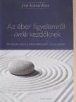 Jon Kabat-Zinn - Az éber figyelemről - örök kezdőknek [antikvár]