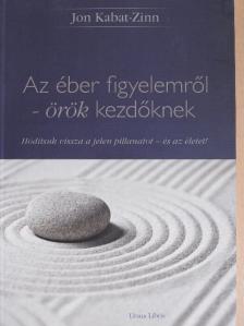Jon Kabat-Zinn - Az éber figyelemről - örök kezdőknek [antikvár]