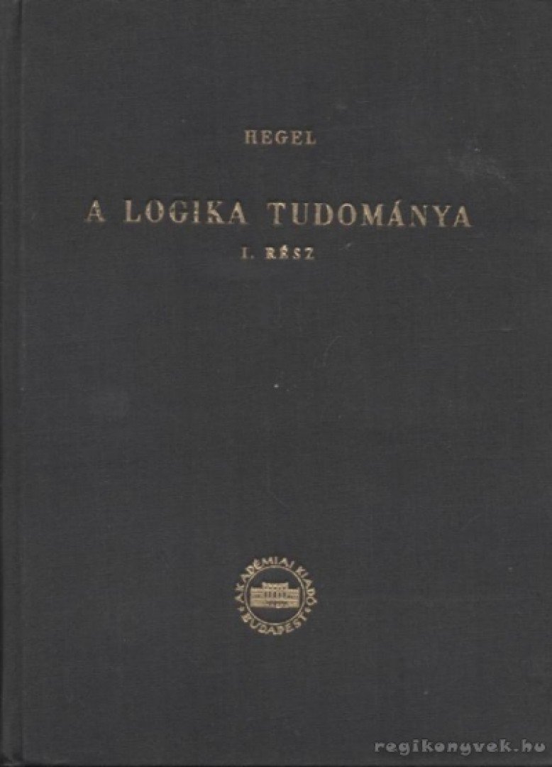 Hegel - A logika tudománya I. kötet [antikvár]