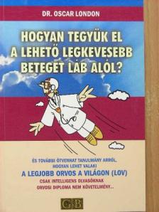 Dr. Oscar London - Hogyan tegyük el a lehető legkevesebb beteget láb alól? [antikvár]