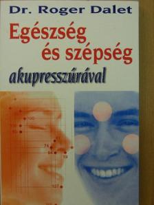Dr. Roger Dalet - Egészség és szépség akupresszúrával [antikvár]