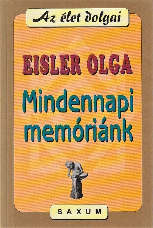 Eisler Olga - Az élet dolgai - Mindennapi memóriánk