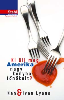 LYONS, NAN & IVAN - KI ÖLI MEG AMERIKA NAGY KONYHAFŐNÖKEIT? - STAHL KÖNYVTÁRA