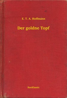 E. T. A. Hoffmann - Der goldne Topf [eKönyv: epub, mobi]