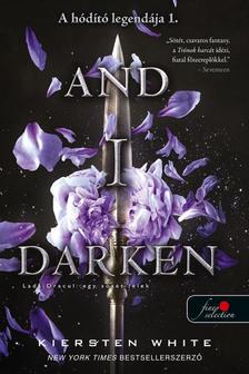 Kiersten White - And I Darken - Lada Drakul: egy sötét lélek (A hódító legendája 1.)