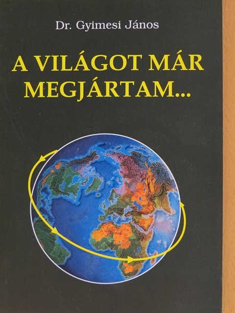 Dr. Gyimesi János - A világot már megjártam... [antikvár]