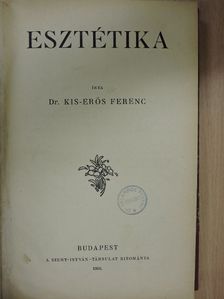 Dr. Kis-Erős Ferenc - Esztétika/A prózai és költői írásművek szerkesztés- és stílustanának elmélete/A prózai műfajok elmélete [antikvár]