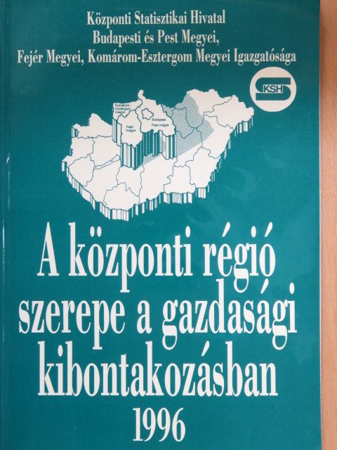 Balogh Károly - A központi régió szerepe a gazdasági kibontakozásban 1996 [antikvár]