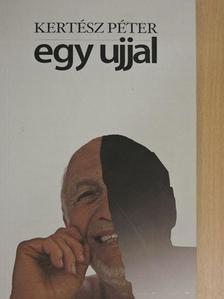 Kertész Péter - Egy ujjal [antikvár]
