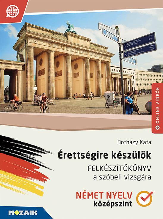 Botházy Kata - MS-2379U Érettségire készülök - Felkészítőkönyv a szóbeli vizsgára - Német nyelv (középszint)
